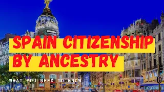 Spain Citizenship By Ancestry: How To Apply, Requirements, Fees & More!