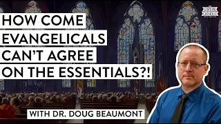 Former Protestant Professor: Evangelicals Can't Agree on the Essentials (w/ Dr. Doug Beaumont)