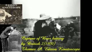 Capture of Boer battery by British 2 (1900) : by Thomas A. Edison Kinetoscope
