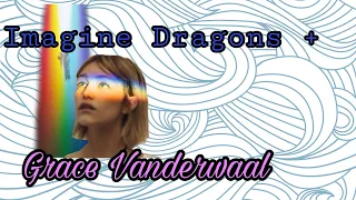 Grace VanderWaal + Imagine Dragons Concert