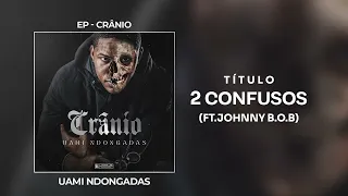 Uami Ndongadas - 2 Confusos ft. (Johnny BoB)