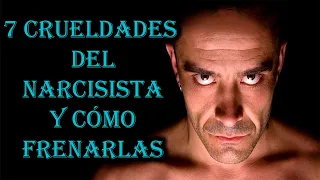 7 CRUELDADES DEL NARCISISTA Y COMO FRENARLAS