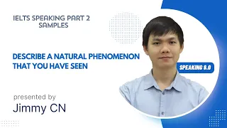 IELTS SPEAKING PART 2 SAMPLES: Describe a natural phenomenon that you have seen