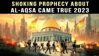 TERRIFYING PROPHECIES OF AL-AQSA ARE HAPPENING NOW