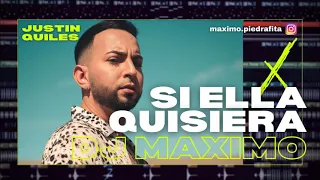 SI ELLA QUISIERA (REMIX) - JUSTIN QUILES ✖  DJ MÁXIMO