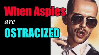 Why Aspies are ignored, snubbed, shunned, and ostracized