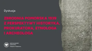 Zbrodnia pomorska 1939 z perspektywy historyka, prokuratora, etnologa i archeologa [DYSKUSJA]