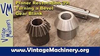 Metal Planer Restoration 39: Making a Bevel Gear Blank on the Metal Lathe