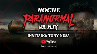 🔴 NOCHE PARANORMAL XLIX ☠️ VIERNES 20 ENE 2023 ☠️ - Invitado: Tony Nusa 🔴