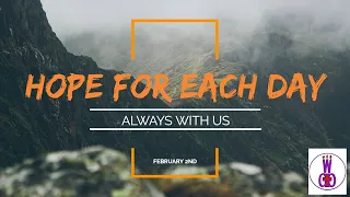 Hope for Each Day - Always With Us - February 2nd