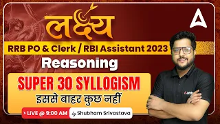 RRB PO & Clerk 2023 | RBI Assistant | Super 30 Syllogism | Reasoning By Shubham Srivastava