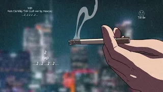 Hơn Cả Mây Trời (Lofi ver by Hawys) - Việt [Video Lyrics]