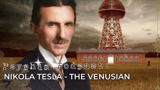 Psychic Podcast | Nikola Tesla - The Venusian