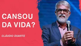 Cláudio Duarte | Cansou da sua vida?