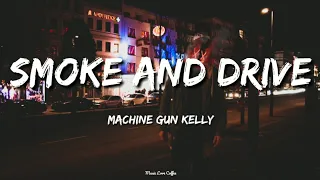 Machine Gun Kelly - Smoke and Drive | (Lyrics)