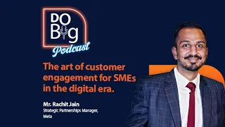 Ep 10- The Art of Customer Engagement for SMEs in the Digital Era. ft. Mr. Rachit Jain