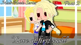 "Love at first sight" || Mini Movie Series {Part 2} || Gacha Club °Gay/BL°