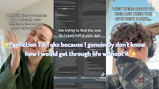 Fanfiction TikToks because I genuinely don't know how I would get through life without it