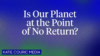 Is Our Planet at the Point of No Return?