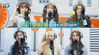 ILY:1 (아일리원) - Love in Bloom (사랑아 피어라) | K-Pop Live Session | Super K-Pop