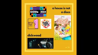 SXSW 2024 - A House Is Not A Disco and Dickweed