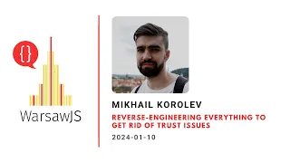 Mikhail Korolev - Reverse-engineering everything to get rid of trust issues