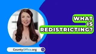 What Is Redistricting? - CountyOffice.org