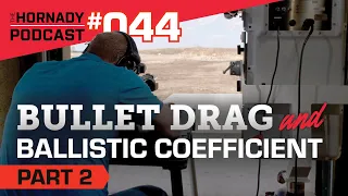 Ep. 044 - Bullet Drag & Ballistic Coefficient | Part 2 |