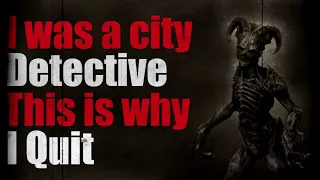 "I was a City Detective This is Why I Quit" Creepypasta - Original