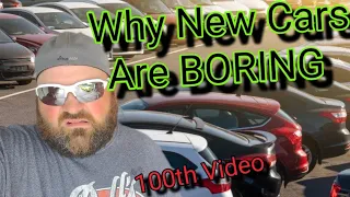 Why New Cars Are BORING!!! 100th video!