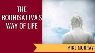 The Bodhisattva’s Way of Life ( Basic Programme) with Mike Murray #1 - 7 SEPT 2018