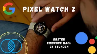 Google Pixel Watch 2 - Erster Eindruck nach 24 Stunden! - Deutsch