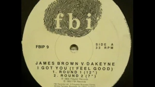 JAMES BROWN V DAKEYNE - I GOT YOU (I FEEL GOOD)  ROUND 1 (12'')