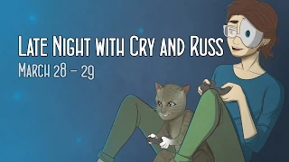 Late Night with Cry and Russ (March 28-29, 2015) [P1]