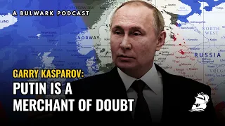 Garry Kasparov: Putin Is a Merchant of Doubt