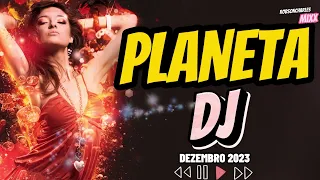PLANETA DJ - dezembro2023 #dancemusic