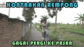 GAGAL PERGI KE PAJAK || KONTRAKAN REMPONG EPISODE 250