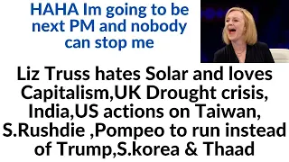 UK Drought crisis, Liz Truss hates Solar,India,US actions on Taiwan,S.Rushdie, Trump,S.korea & Thaad