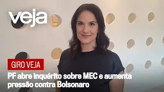 Giro VEJA | PF abre inquérito sobre MEC e aumenta pressão contra Bolsonaro