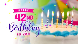 Happy 42nd Birthday │ Happy Birthday To You Song