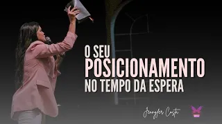 O Seu Posicionamento no Tempo da Espera - Jennyfer Costa (Mensagem)