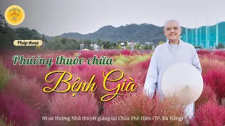 PHƯƠNG THUỐC CHỮA BỆNH GIÀ! - PHÁP THOẠI MỚI 2023 - Ni sư Hương Nhũ thuyết giảng #nisuhuongnhu