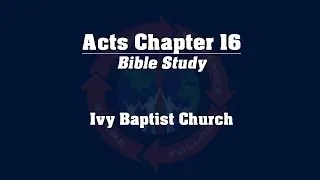 Study of the Book of Acts - Chapter 16