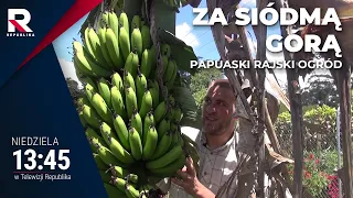 Papuaski rajski ogród | Za siódmą górą odc.4 | TV Republika