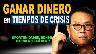 Cómo Ganar DINERO en una Crisis - Oportunidades donde otros ven PROBLEMAS / ROBERT KIYOSAKI Español