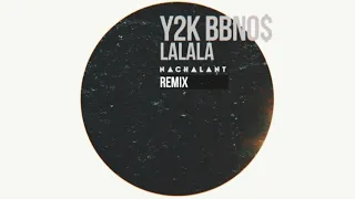 Y2K, bbno$ - Lalala (Nachalant Remix)