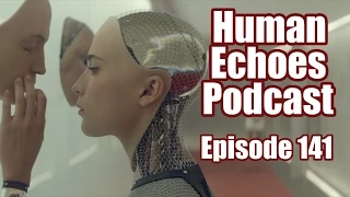 Human Echoes Podcast -141- Day of the Dad Bod (Ex Machina Movie Review)