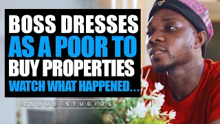 Boss Dresses As A Poor to Buy Properties | then this happened