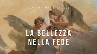 Don Luigi Maria Epicoco - La bellezza nella fede