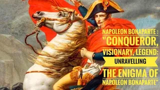 Napoleon Bonaparte : "Conqueror, Visionary, Legend: Unravelling the Enigma of Napoleon Bonaparte"